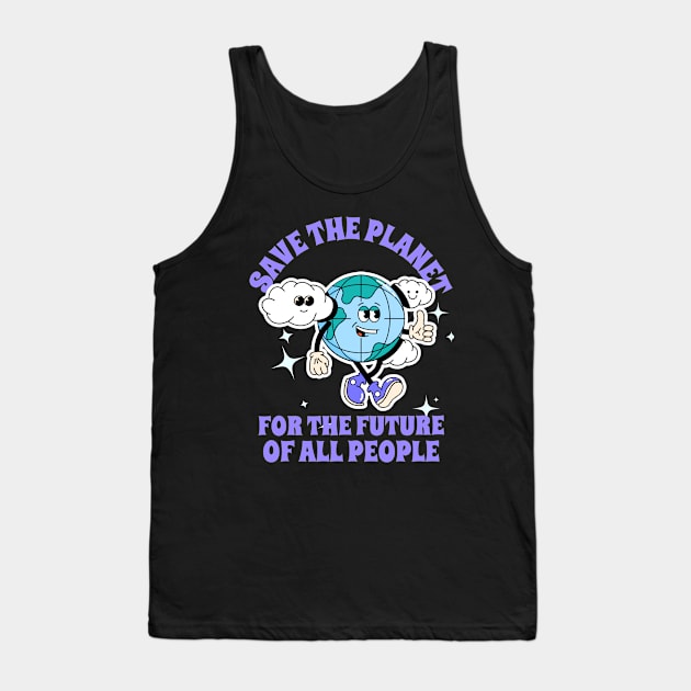 Save The Planet For The Future Of All People Earth Plants Animals Tank Top by Funny Stuff Club